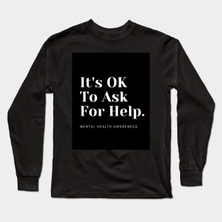 It's OK To Ask For Help Long Sleeve T-Shirt